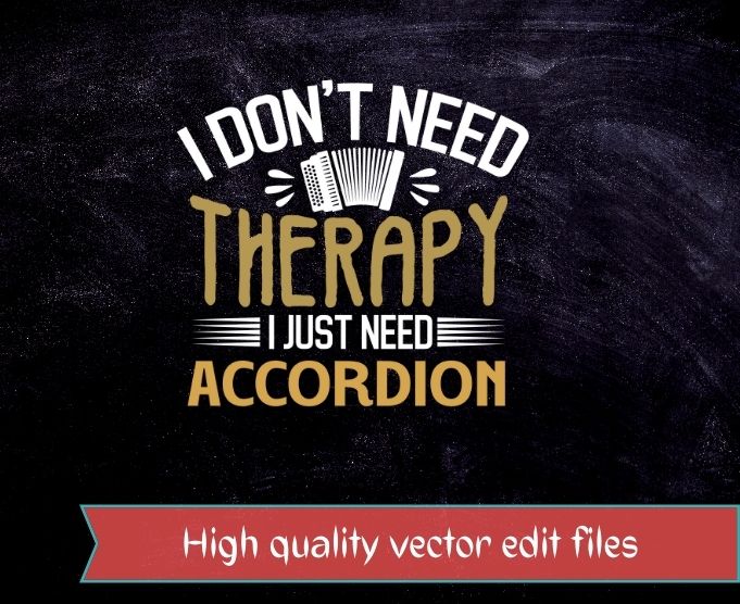 I don’t need therapy i just need Guitar T-shirt design svg,Button Accordions, Piano Accordions,Bisonoric, Accordion,Chromatic