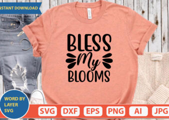 BLESS MY BLOOMS SVG Vector for t-shirt
