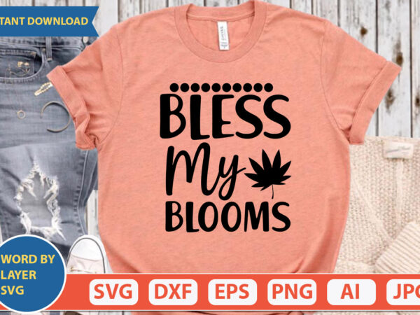 Bless my blooms svg vector for t-shirt