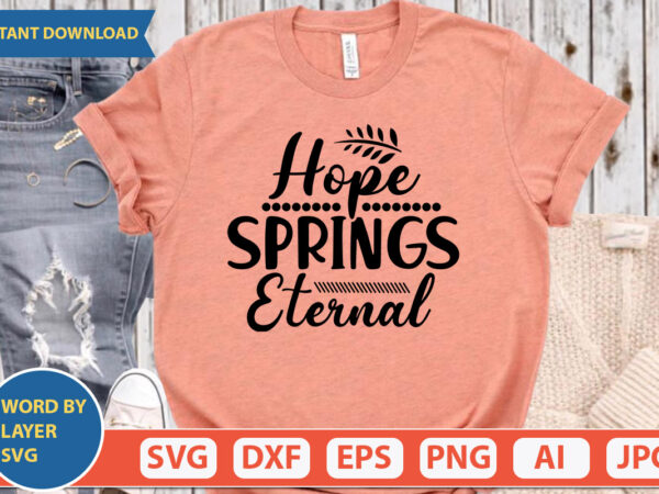 Hope springs eternal svg vector for t-shirt