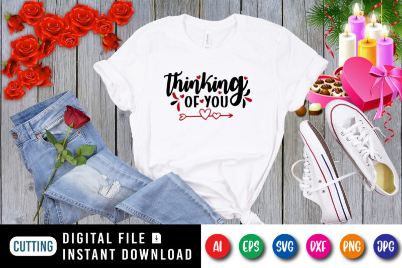 Thinking of you t-shirt, Valentine heart arrow shirt, thinking shirt, valentine shirt template