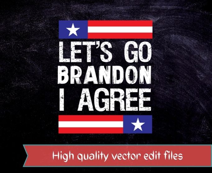 Let’s Go Brandon I Agree T-Shirt design svg, Let’s Go Brandon I Agree png, Impeach 46, President Joe Biden, Sucks, Conservative, Anti Liberal, US Flag Tee,