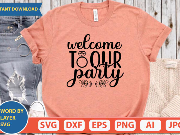 Welcome to our party svg vector for t-shirt