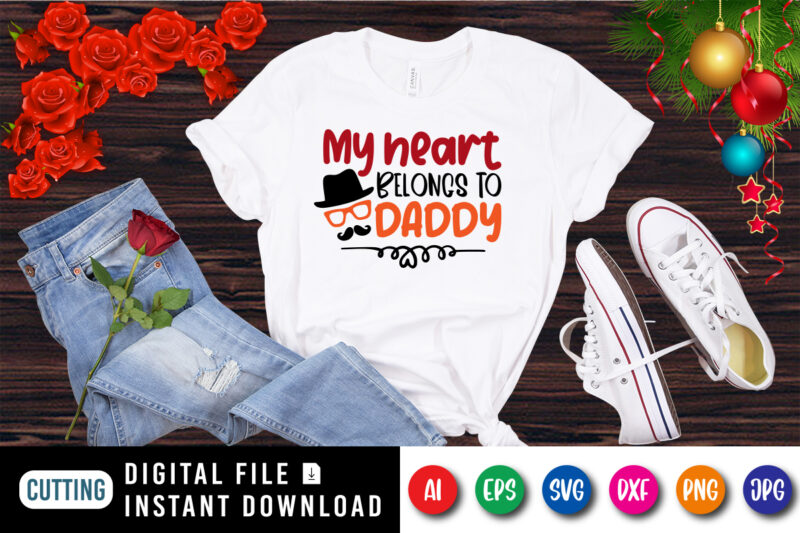 My heart belongs to daddy shirt, heart shirt, Daddy shirt print template