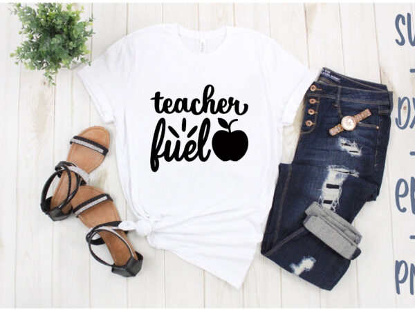 Teacher fuel t shirt designs for sale