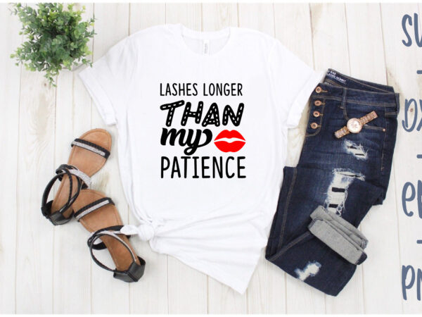 Lashes longer than my patience t shirt vector graphic