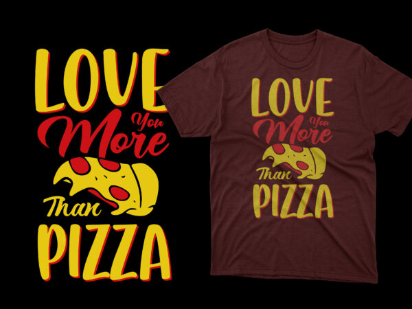 Love you more than pizza t shirt, pizza t shirts, pizza t shirts design, pizza t shirt amazon, pizza t shirt for dad and baby, pizza t shirt women’s, pizza