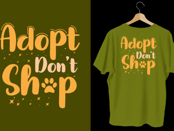 Adopt don’t shop t shirt design, dog tshirt, dog shirts, dog t shirts, dog design, dog tshirts design bundle, dog quotes, dog bundle, dog t shirt design bundle, dog lettering