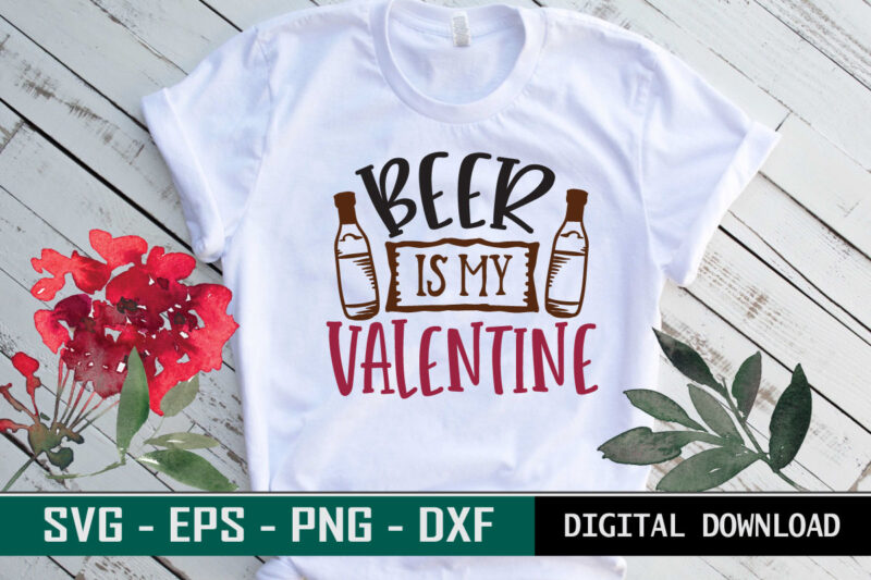 Beer is my Valentine Typography colorful romantic love SVG cut file for drink lovers