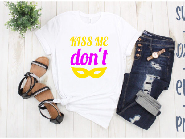 Kiss me don’t t shirt vector art