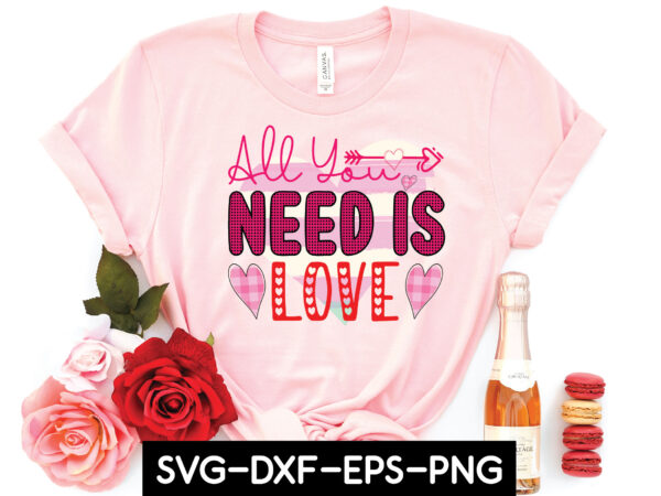 All you need is love sublimation t shirt vector