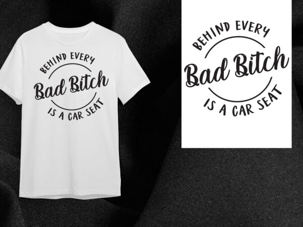 Behind every bad bitch is a car seat gift diy crafts svg files for cricut, silhouette sublimation files t shirt template