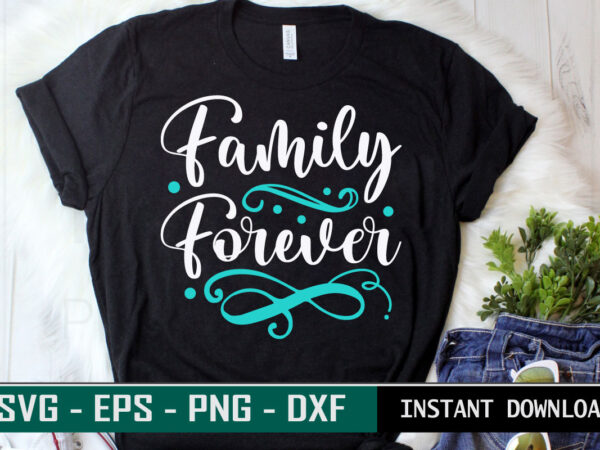 Family forever print ready family quote colorful svg cut file t shirt template