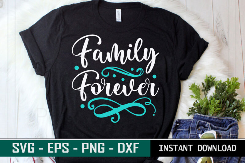 Family Forever print ready family quote colorful svg cut file t shirt template