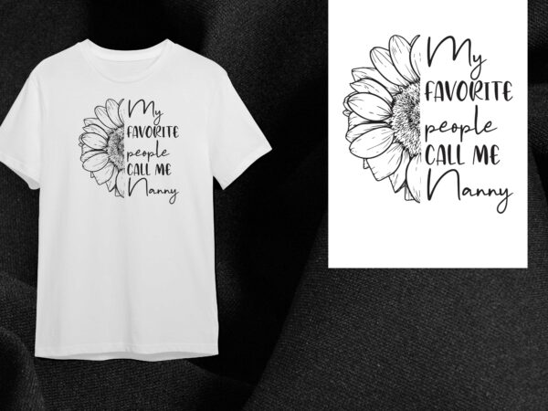 Sunflower quotes gift, my favorite people call me nanny diy crafts svg files for cricut, silhouette sublimation files t shirt template vector