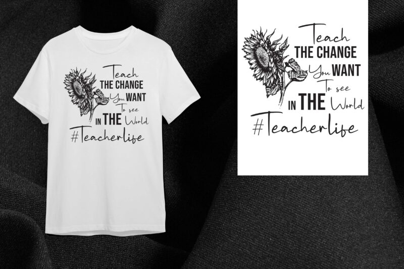 Sunflower Teacher Quotes Gift, Teach The Change Diy Crafts Svg Files For Cricut, Silhouette Sublimation Files