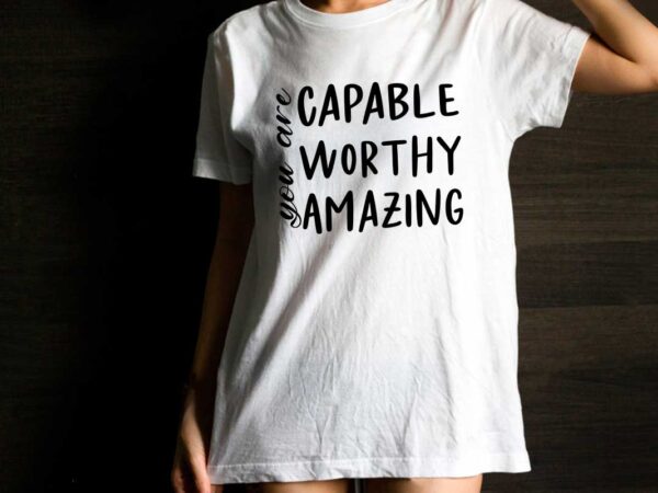 Capable worthy amazing inspirational quotes gift diy crafts svg files for cricut, silhouette sublimation files t shirt vector file