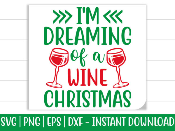 I’m dreaming of a wine christmas print ready christmas colorful svg cut file for t-shirt and more merchandising