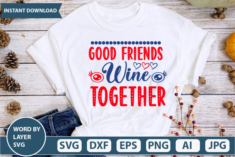 GOOD FRIENDS WINE TOGETHER SVG Vector for t-shirt