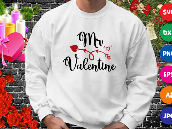 Mr. valentine t-shirt, valentine shirt, valentine arrow sweatshirt, valentine heart shirt print template