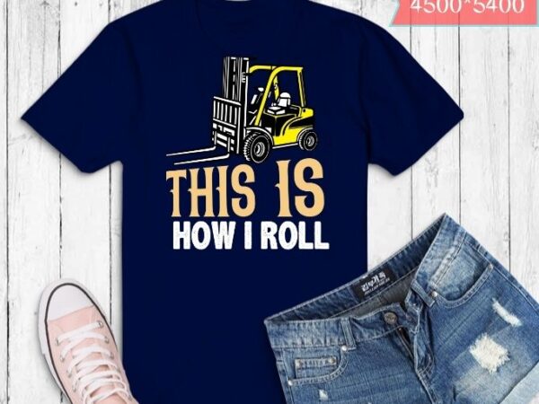 Forklift this is how i roll vintage gift t-shirt design svg, boys’ forklift digger t-shirt design svg, rocks,forklift, diggers,