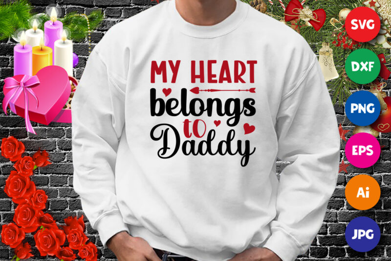 My heart belongs to daddy t-shirt, heart shirt, valentine daddy shirt, valentine shirt print template