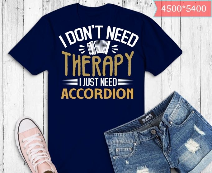 I don’t need therapy i just need Guitar T-shirt design svg,Button Accordions, Piano Accordions,Bisonoric, Accordion,Chromatic