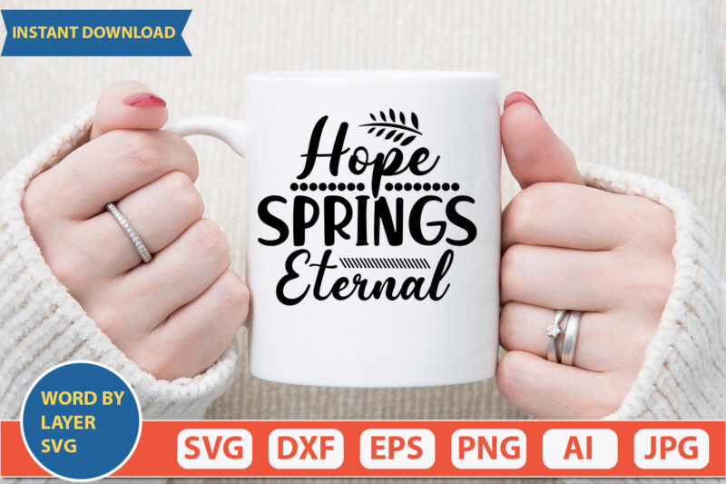 HOPE SPRINGS ETERNAL SVG Vector for t-shirt