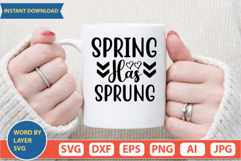 SPRING HAS SPRUNG SVG Vector for t-shirt