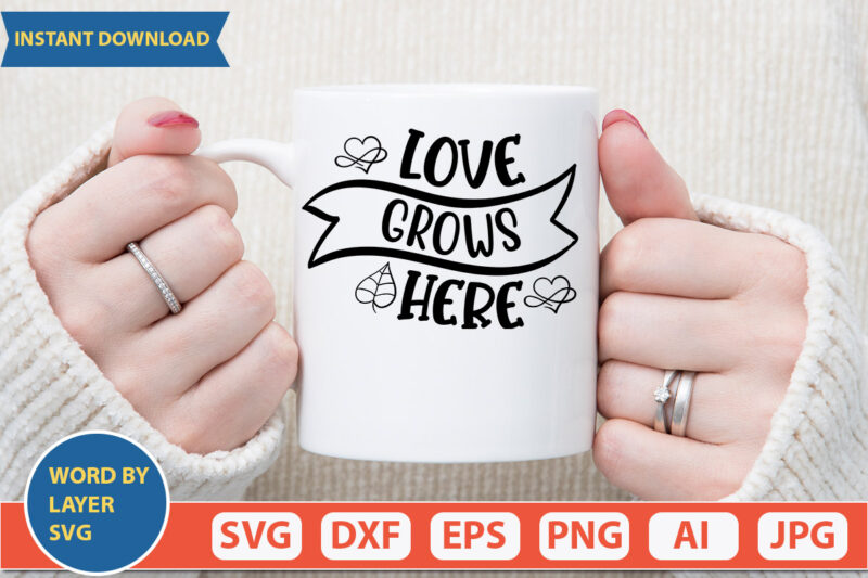 Love Grows Here SVG Vector for t-shirt