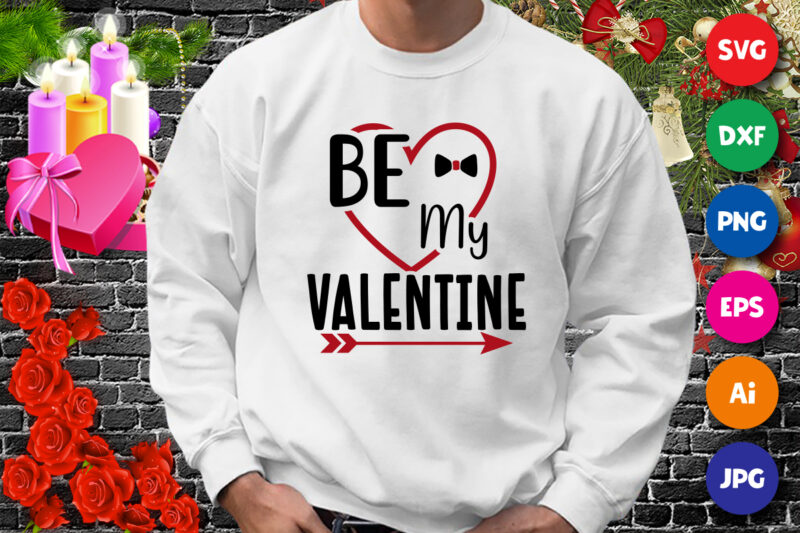 Be my valentine t-shirt, Valentine Heart SVG, valentine arrow shirt, valentine shirt , valentine hear shirt template