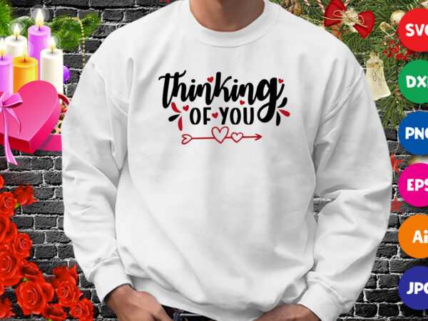 Thinking of you t-shirt, valentine heart arrow shirt, thinking shirt, valentine shirt template