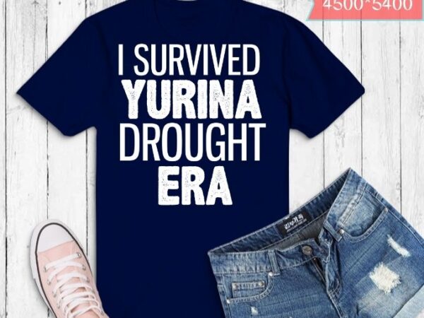 I survived yurina drought era shirt design svg