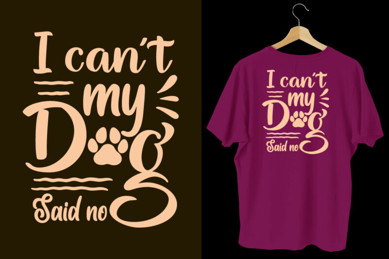 I can’t my dog said no typography dogs t shirt design, Dogs t shirt design, Dogs t shirt design bundle,