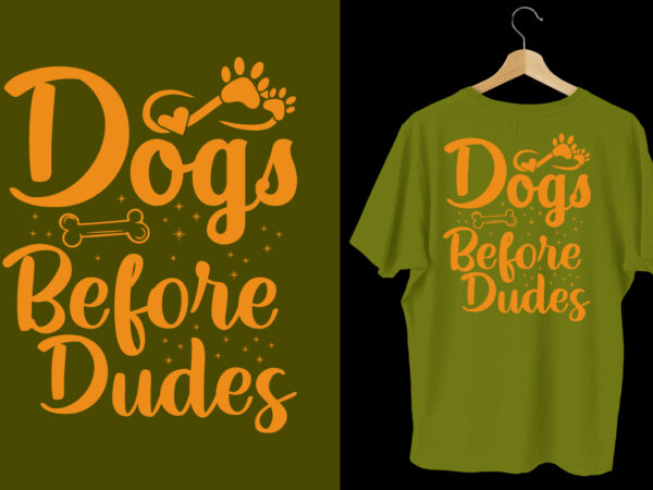 Dogs before dudes t shirt, dog t shirt design, dog t shirt, dog t shirt design, dog quotes, dog bundle, dog typography design, dog bundle, dog t shirt, dog day