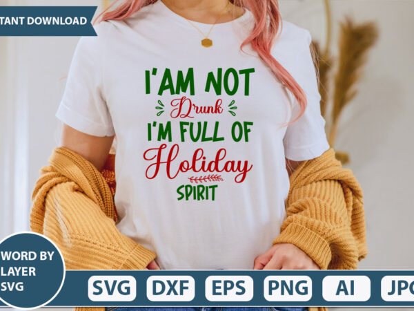 I’am not drunk i’m full of holiday spirit svg vector for t-shirt