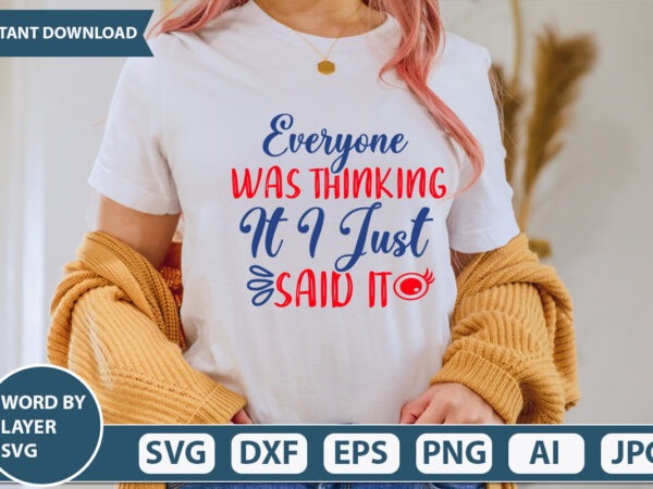 Everyone was thinking it i just said it svg vector for t-shirt