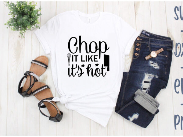 Chop it like it’s hot t shirt vector file