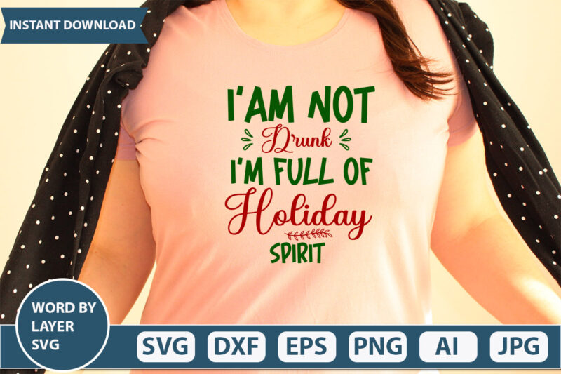 I’am Not Drunk I’m Full Of Holiday Spirit SVG Vector for t-shirt