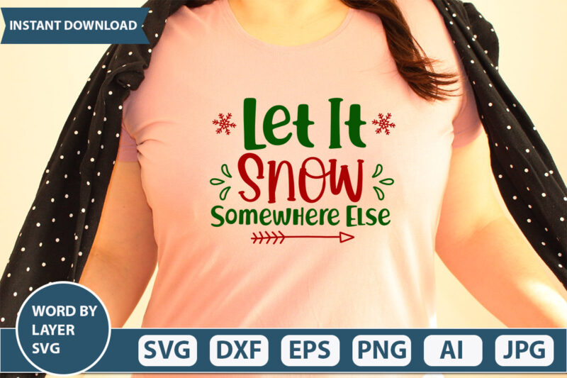 Let It Snow Somewhere Else SVG Vector for t-shirt