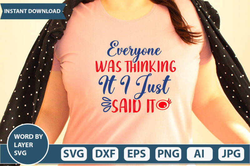 EVERYONE WAS THINKING IT I JUST SAID IT SVG Vector for t-shirt