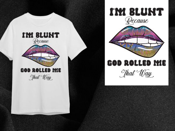 Hippie gift, im blunt because god rolled me that way diy crafts svg files for cricut, silhouette sublimation files graphic t shirt