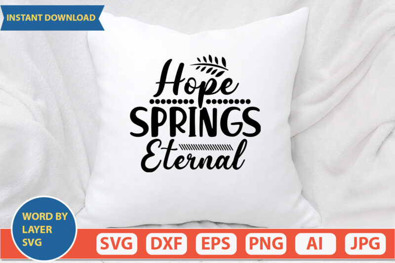 HOPE SPRINGS ETERNAL SVG Vector for t-shirt