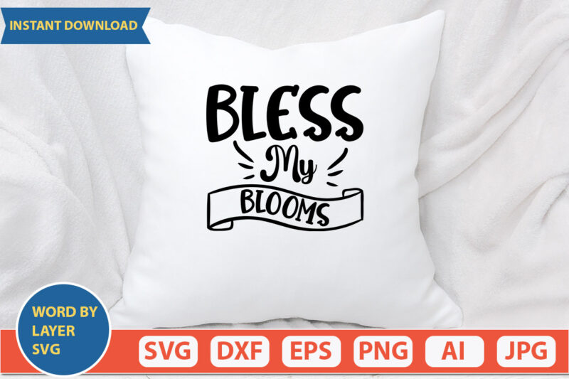 Bless My Blooms SVG Vector for t-shirt