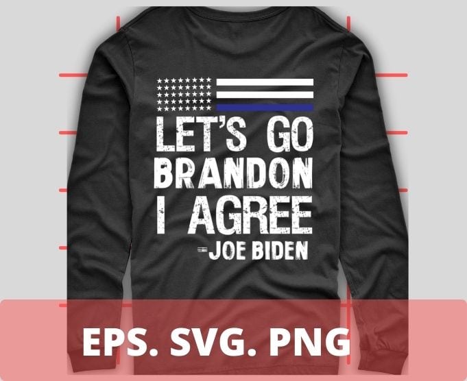 Let’s Go Brandon I Agree 3 T-Shirt design svg 2, Let’s Go Brandon I Agree png, Impeach 46, President Joe Biden, Sucks, Conservative, Anti Liberal, US Flag Tee,