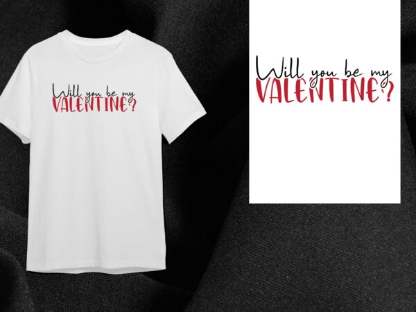 Valentine gift, will you be my valentine diy crafts svg files for cricut, silhouette sublimation files t shirt vector art