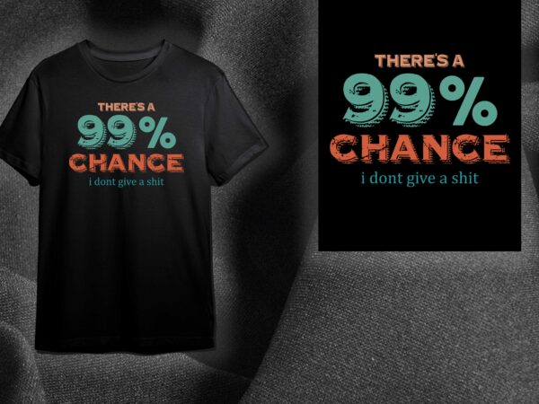 Sarcasm quotes gift,theres 99 percent chance diy crafts svg files for cricut, silhouette sublimation files t shirt template vector