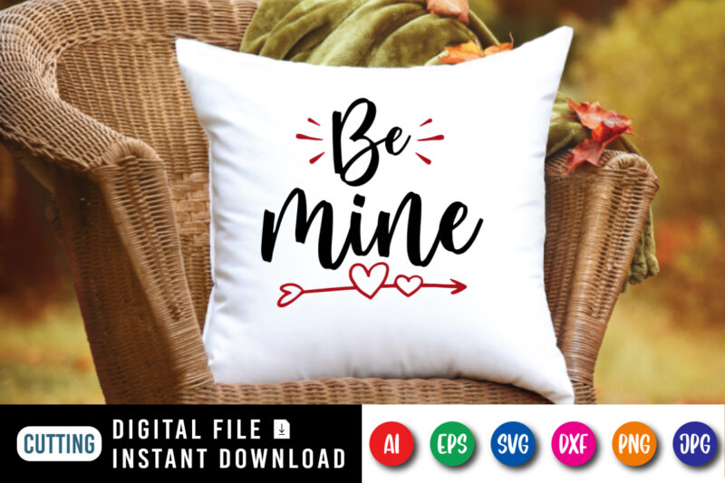 Be mine valentine t-shirt, Arrow heart shirt, valentine shirt, be mine valentine shirt print template