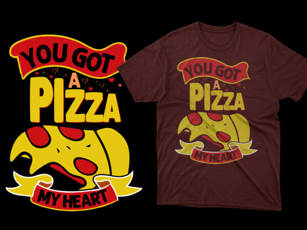 You got a pizza my heart t shirt, pizza t shirts, pizza t shirts design, pizza t shirt amazon, pizza t shirt for dad and baby, pizza t shirt women’s,