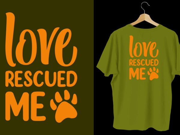 Love rescued me dog t shirt design, typography dog t shirt, dog t shirts, dog shirt, dog shirts, dog design, dog svg t shirt, dog colorful t shirt, dog lettering